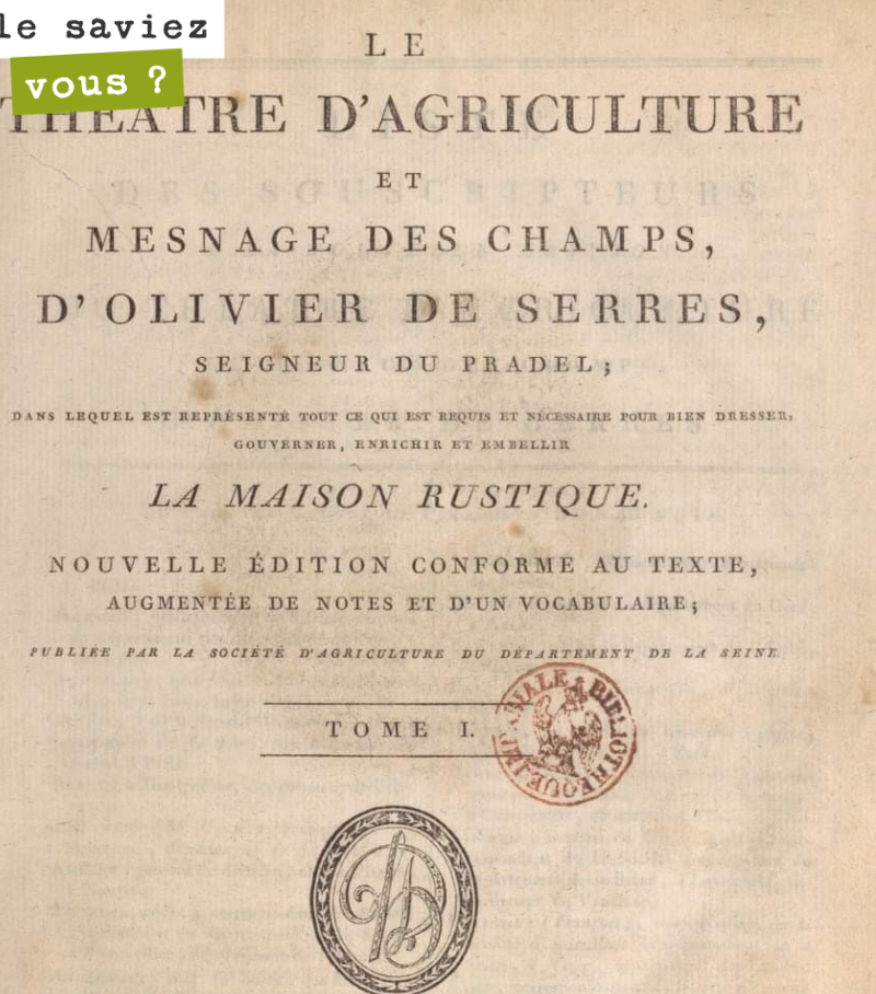 Bonne résolution.
Se plonger dans le Théâtre d’agriculture, ouvrage rédigé au 16ème siècle par Olivier de Serres.
Cette ouvrage connut 19 rééditions de 1600 à 1675.
L’auteur est aujourd’hui considé...