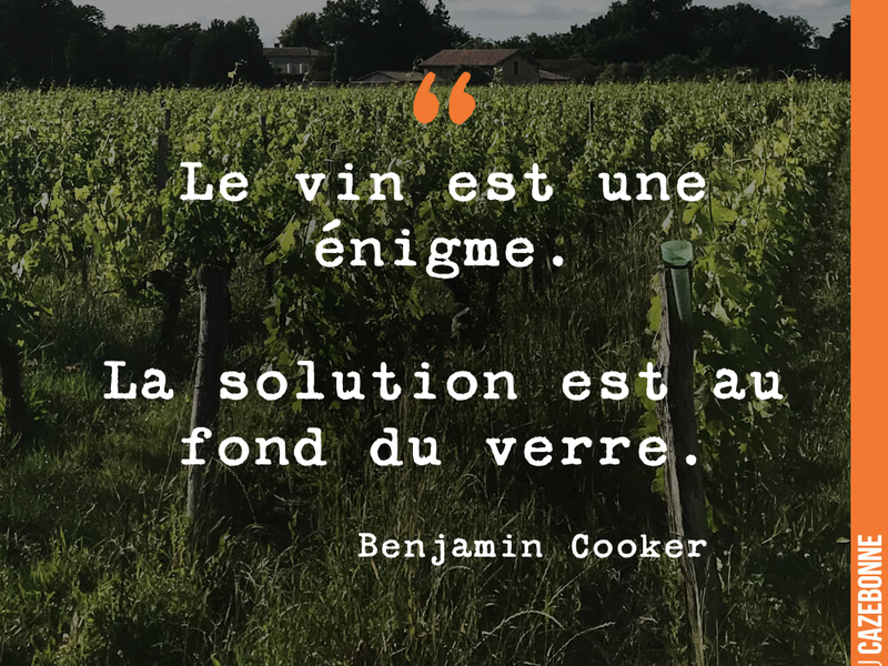 Le vin est une énigme. La solution est au fond du verre.