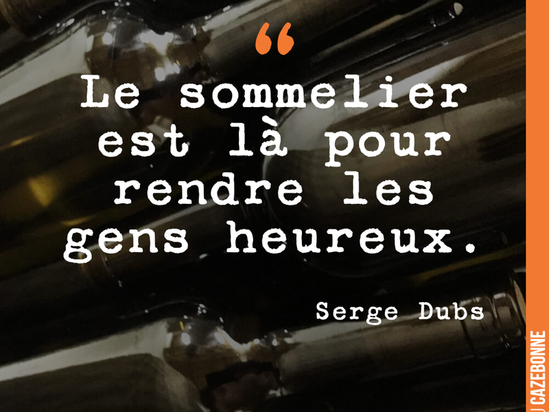Le sommelier est là pour rendre les gens heureux.