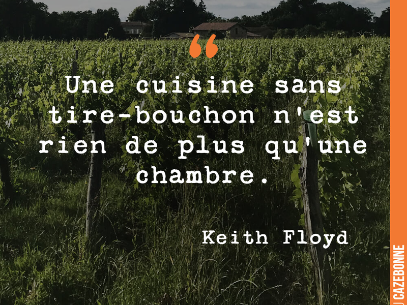 Une cuisine sans tire-bouchon n'est rien de plus qu'une chambre.