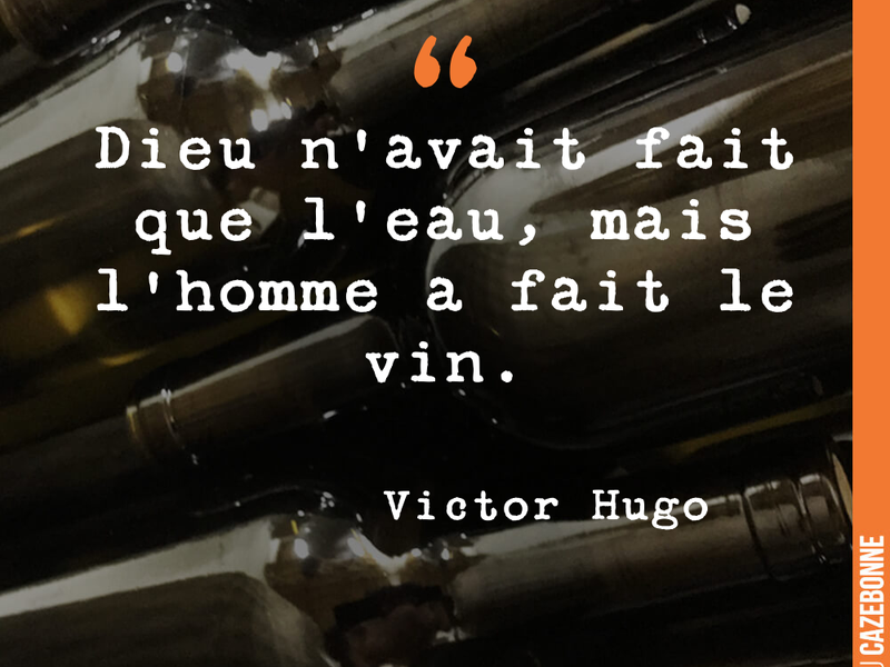 Dieu n'avait fait que l'eau, mais l'homme a fait le vin