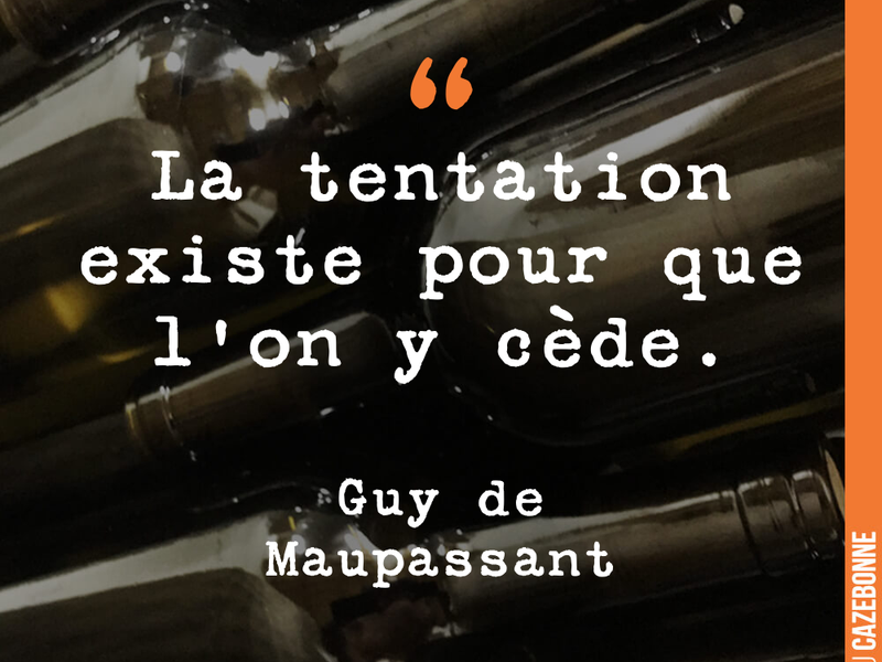 La tentation existe pour que l'on y cède.