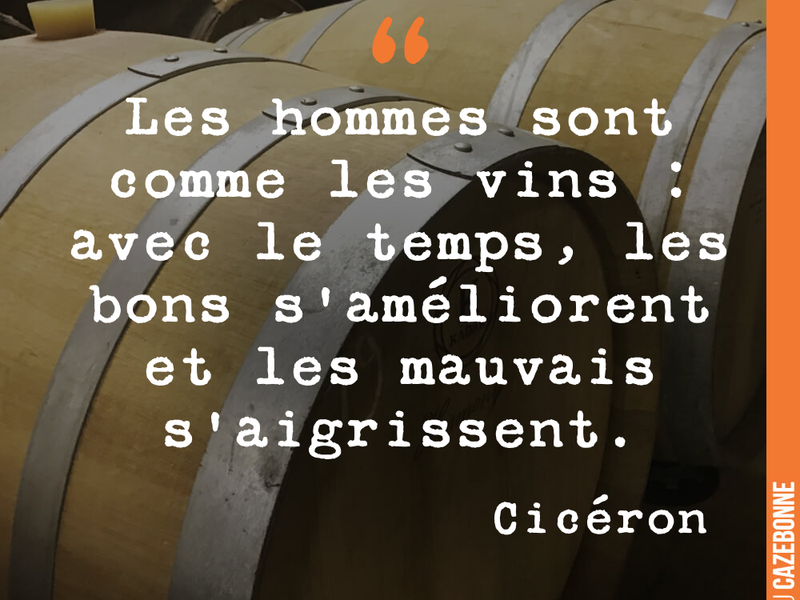 Les hommes sont comme les vins : avec le temps, les bons s'améliorent et les mauvais s'aigrissent.