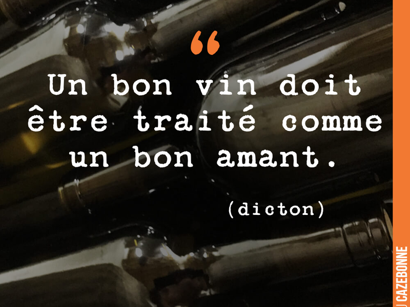Un bon vin doit être traité comme un bon amant.