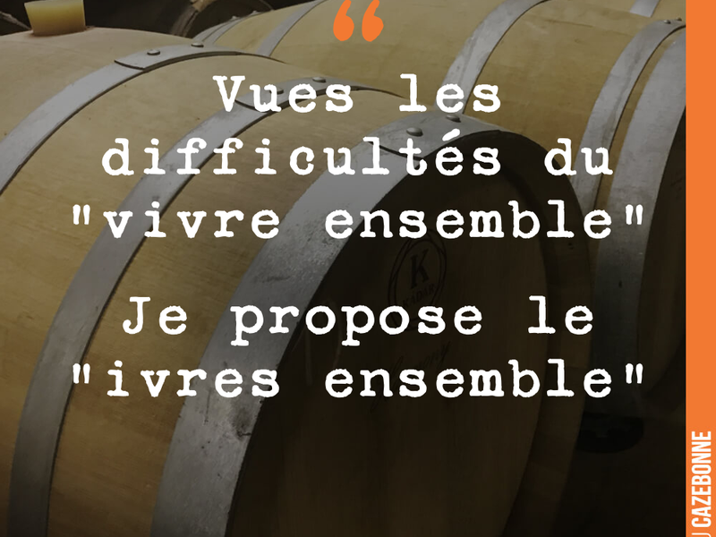Vues les difficultés du "vivre ensemble" Je propose le "ivres ensemble