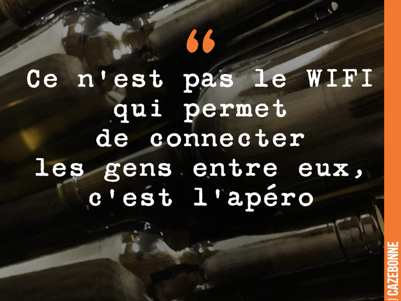 Ce n'est pas le WIFI qui permet de connecter les gens entre eux, c'est l'apéro