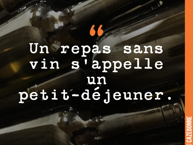 Un repas sans vin s'appelle un petit-déjeuner.