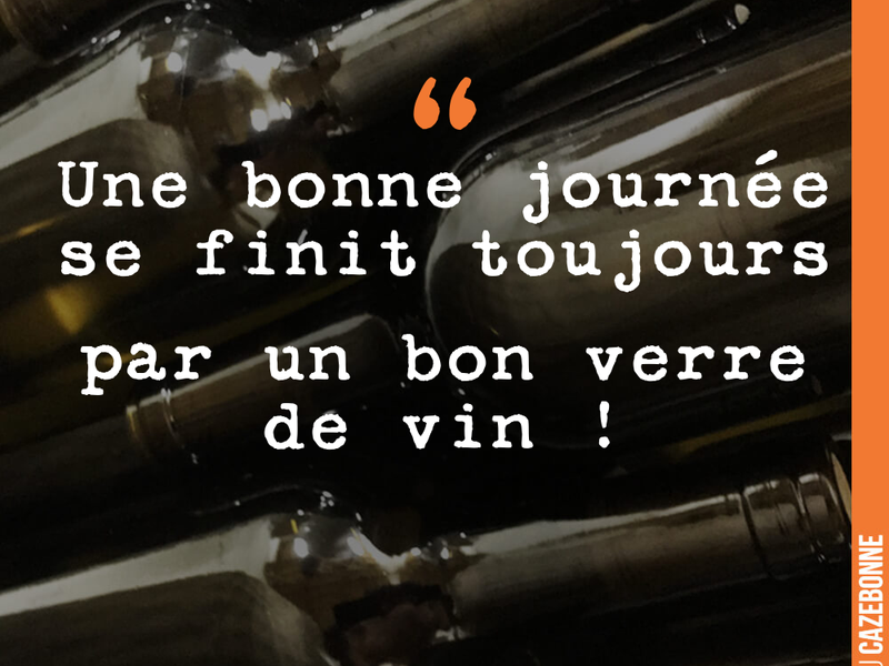 Une bonne journée se finit toujours par un bon verre de vin !