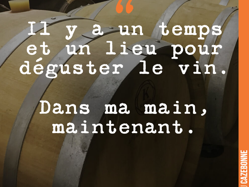 Il y a un temps et un lieu pour déguster le vin. Dans ma main, maintenant.