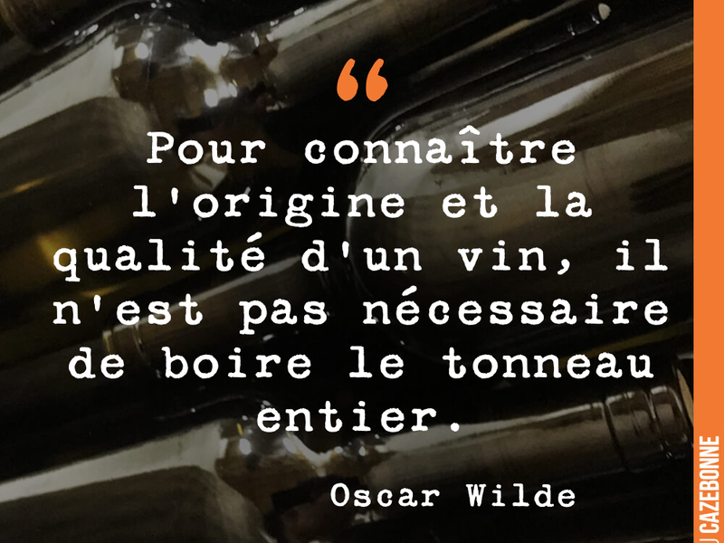Pour connaître l'origine et la qualité d'un vin, il n'est pas nécessaire de boire le tonneau entier.