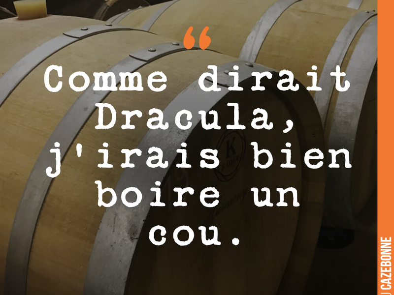 Comme dirait Dracula, j'irais bien boire un cou.