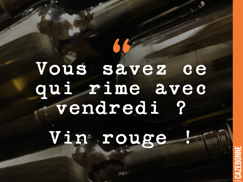 Vous savez ce qui rime avec vendredi ? Vin rouge !