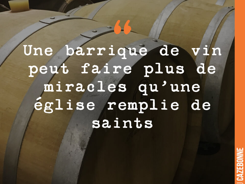 Une barrique de vin peut faire plus de miracles qu'une église remplie de saints