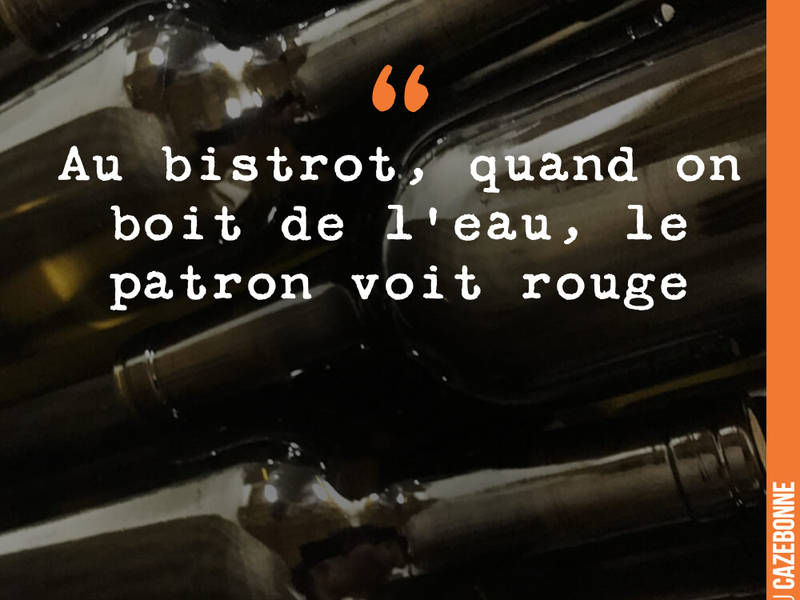 Au bistrot, quand on boit de l'eau, le patron voit rouge