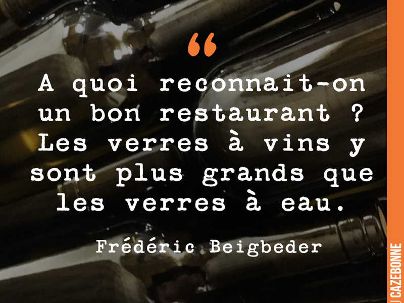 A quoi reconnaît-on un bon restaurant ? Les verres à vins y sont plus grands que les verres à eau.