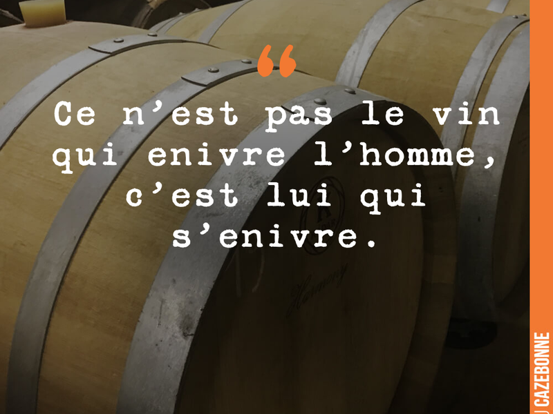 Ce n'est pas le vin qui enivre l'homme, c'est lui qui s'enivre.