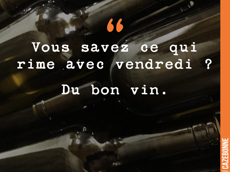 Vous savez ce qui rime avec vendredi ? Du bon vin.