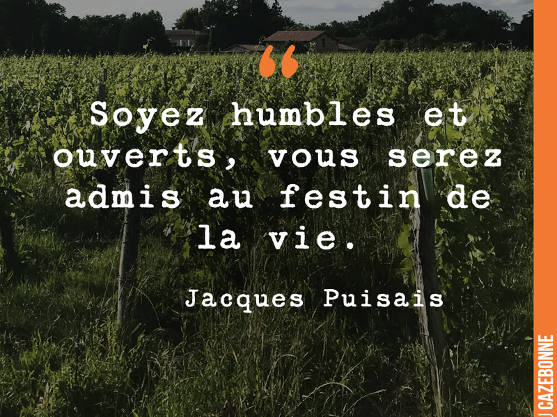 Soyez humbles et ouverts, vous serez admis au festin de la vie.