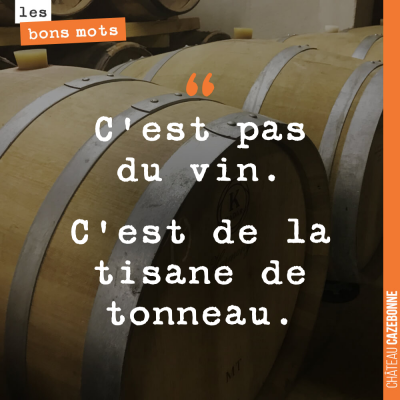 Bein oui, on aime pas les vins trop boisés.